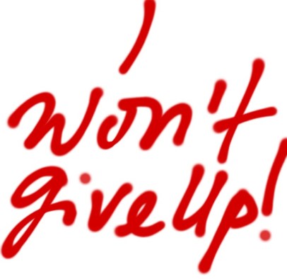I won't give up!